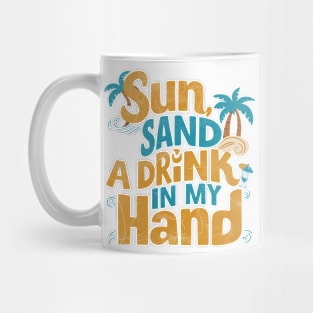 Sun Sand and a Drink in my Hand Mug